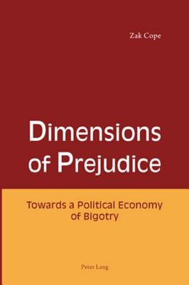 Dimensions of Prejudice: Towards a Political Economy of Bigotry by Cope, Zak