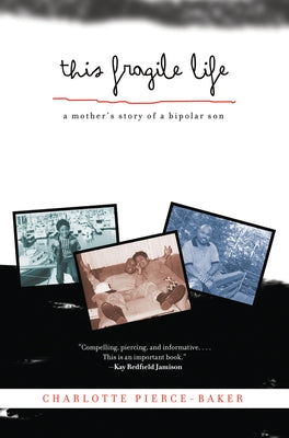 This Fragile Life: A Mother's Story of a Bipolar Son by Pierce-Baker, Charlotte