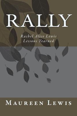 Rally: Rachel Alice Lewis Lessons Yearned by Lewis, Maureen Babcock