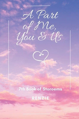 A Part of Me, You & Us: 7Th Book of Storoems by Renzie