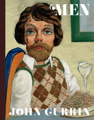 John Currin: Men by Gingeras, Alison