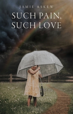 Such Pain, Such Love by Askew, Jamie