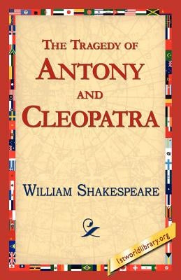 The Tragedy of Antony and Cleopatra by Shakespeare, William