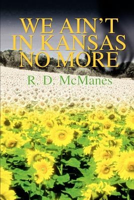 We Ain't in Kansas No More by McManes, R. D.