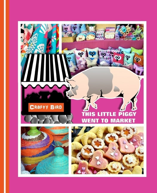 This Little Piggy Went To Market: Crafters Guided Craft Fair Handbook by Books, Shayley Stationery