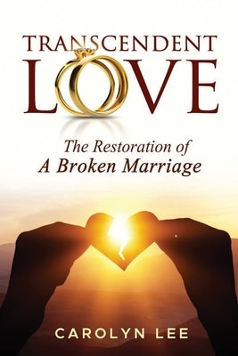 Transcendent Love: The Restoration of a Broken Marriage by Lee, Carolyn