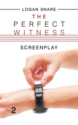 The Perfect Witness: Screenplay by Snare, Logan
