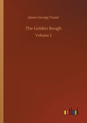 The Golden Bough: Volume 2 by Frazer, James George