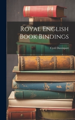 Royal English Book Bindings by Davenport, Cyril
