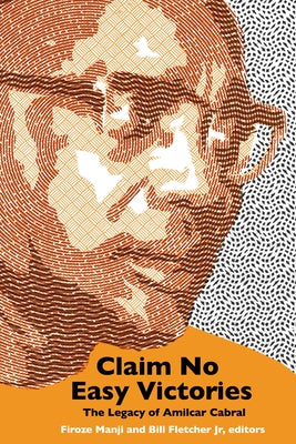 Claim No Easy Victory: The Legacy of Amílcar Cabral by Manji, Firoze