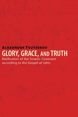 Glory, Grace, and Truth by Tsutserov, Alexander