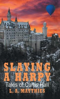 Slaying a Harpy: Tales of Curtis Hall by Matthies, L. A.