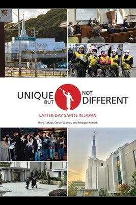 Unique But Not Different: Latter-day Saints in Japan by Takagi, Shinji