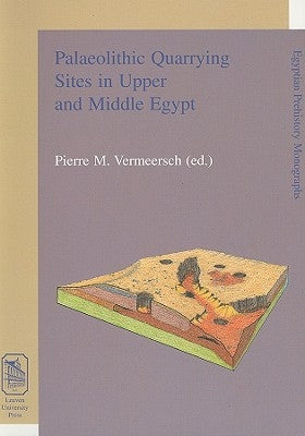 Palaeolithic Quarrying Sites in Upper and Middle Egypt by Vermeersch, Pierre M.
