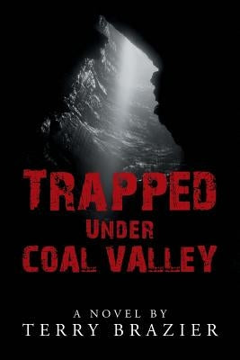 Trapped Under Coal Valley by Brazier, Terry