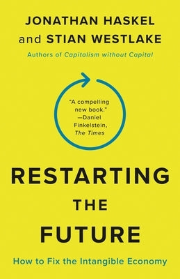 Restarting the Future: How to Fix the Intangible Economy by Haskel, Jonathan