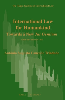 International Law for Humankind: Towards a New Jus Gentium. Third Revised Edition by Cançado Trindade, Antônio Augusto