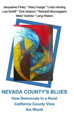 Nevada County's Blues: How Democrats in a Rural California County View the World by Vodicka, Milan