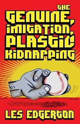 The Genuine, Imitation, Plastic Kidnapping by Edgerton, Les