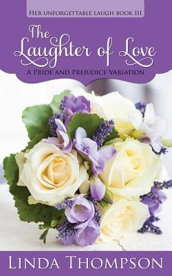 The Laughter of Love: A Pride and Prejudice Variation by Lady, A.