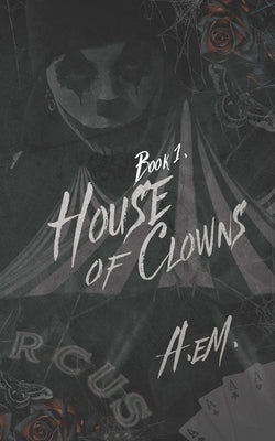 House of Clowns: Romance, Thriller, Mystery, Horror by Em, A.