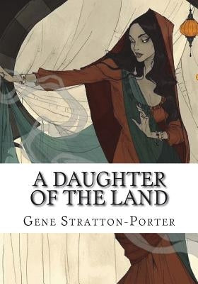 A Daughter of the Land by Stratton-Porter, Gene