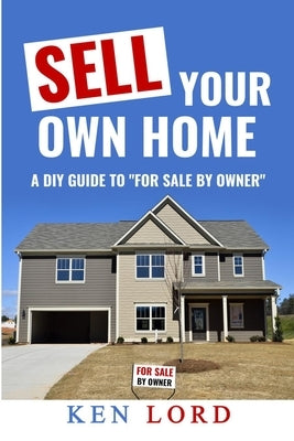 Sell Your Own Home by Lord, Ken