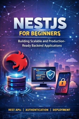 NestJS for Beginners: Building Scalable and Production-Ready Backend Applications by Pk, B.