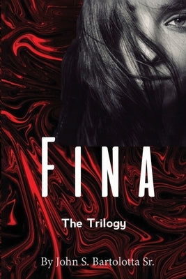 Fina the Trilogy by Bartolotta, John S.