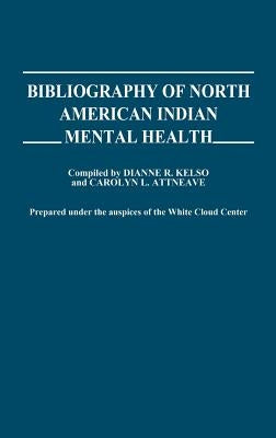 Bibliography of North American Indian Mental Health by Kelso, Dianne R.