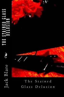 The Stained Glass Delusion by Blare, Jack