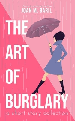 The Art of Burglary: a short story collection by Baril, Joan M.