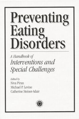 Preventing Eating Disorders: A Handbook of Interventions and Special Challenges by Piran, Niva