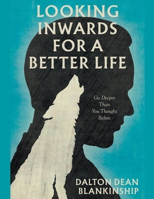 Looking Inwards for a Better Life by Blankinship, Dean