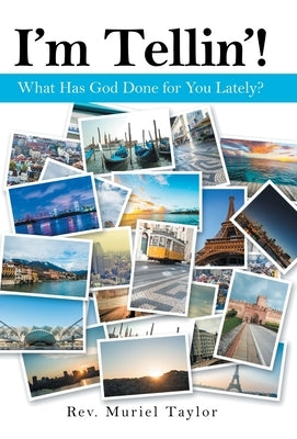 I'm Tellin'!: What Has God Done for You Lately? by Taylor, Muriel