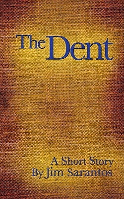 The Dent by Sarantos, Jim