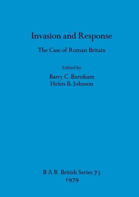 Invasion and Response: The Case of Roman Britain by Burnham, Barry C.