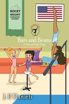 The Gym Club: Bars and Beams: A Mia and Niki Story by Daniels, J. P.