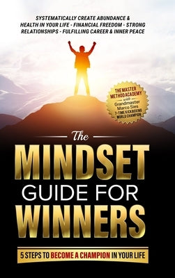 The Mindset Guide for Winners - 5 Steps to Become a Champion in Your Life: Systematically Create Abundance & Health in Your Life, Financial Freedom, S by Sies, Marco