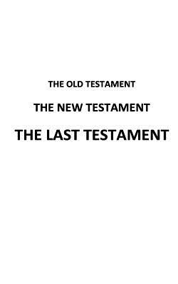 The Old Testament The New Testament The Last Testament by Man, A.
