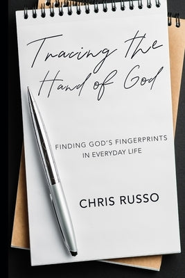 Tracing the Hand of God: Finding God's Fingerprints in Everyday Life by Russo, Chris