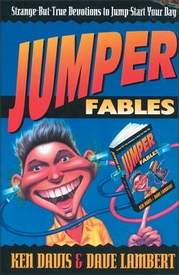 Jumper Fables: Strange-But-True Devotions to Jump-Start Your Faith by Davis, Ken