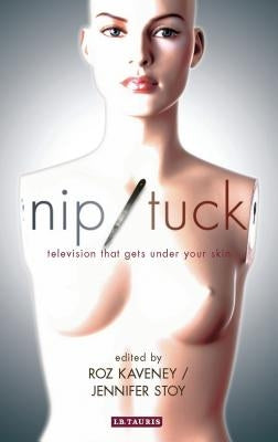 Nip/Tuck: Television That Gets Under Your Skin by Kaveney, Roz