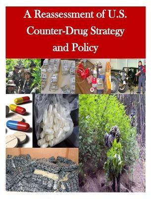 A Reassessment of U.S. Counter-Drug Strategy and Policy by U. S. Army War College