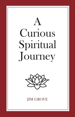 A Curious Spiritual Journey by Grove, Jim