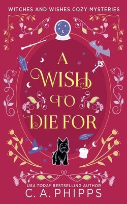 A Wish To Die For by Phipps, C. A.