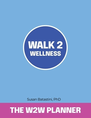 Walk 2 Wellness Planner by Batastini, Susan