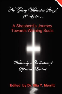 No Glory Without a Story! 2nd Edition A Shepherd's Journey Towards Winning Souls by A. Collection of Authors