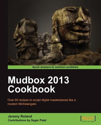 Mudbox 2013 Cookbook by Roland, Jeremy