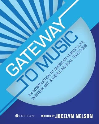 Gateway to Music: An Introduction to American Vernacular, Western Art, and World Musical Traditions by Nelson, Jocelyn